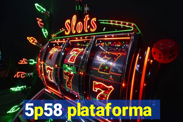 5p58 plataforma